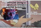 Maul with any Force Sensitives who's wronged by an order, "Great Destiny' unfulfilled anyone who would listen to his backstory for more than 5 minutes IS THIS MY APPRENTICI 54