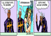 ALL IS RIGHT WITH THE UNIVERSE Distributed by Universal Press Syndicate arfield.com STRINGMAAAAN! JPM DAVIS 1-16 GOTTA MAKE ANOTHER UNIVERSE