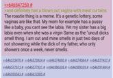 >>646547259 # >and definitely has a blown out vagina with meat curtains The roastie thing is a meme. It's a genetic lottery, some vaginas are like that. My mom for example has a p---- like a baby, you cant see the labia. Yet my sister has a big labia even when she was a virgin Same as the "uncut d---- smell thing. I am cut and mine smells in just two days of not showering while the d--- of my father, who only showers once a week, never smells. >>646573470 # >>646573924 # >>646574000 # >>646574584 # >>646577437 # >>646577673 # >>646577931 # >>646586338 # >>646589339 # >>646591484 # >>646595543 # >>646612385 #