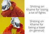 made with mematic S------- on Khaine for losing a lot of fights S------- on Khaine for being a loser (in general)