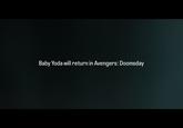 Baby Yoda will return in Avengers: Doomsday