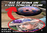 ASI SE AFINA UN STEEL TONGUE DRUM ASÍ SE.. STEEL TONG...