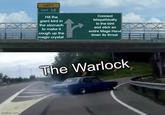 imgflip.com LEFT EXIT 12 Hit the giant bird in the stomach to make it cough up the magic crystal Connect telepathically to the bird and stick an entire Mage Hand down its throat The Warlock BASE ST. WELNE
