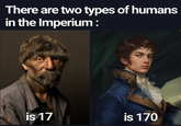 There are two types of humans in the Imperium: is 17 is 170