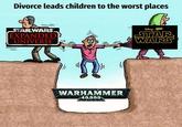 Divorce leads children to the worst places STARWARS EXPANDED UNIVERSE WARHAMMER 40,000 DIENEY.HICAS STAR WARS
