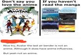 Don't say you love the anime 4444 AVATAR THE LAST AIRBENDER If you haven't read the manga ENGINEERING FLUID MECHANICS STRUCTURAL GEOLOGY Classical Electrodynamics Thermodynamics Nice try, Avatar the last air bender is not an anime. Although it does have anime influences. But yeah not an anime.