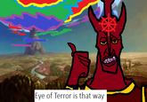 Eye of Terror is that way