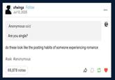 ofwings Follow Jul 13, 2025 Anonymous said Are you single? do these look like the posting habits of someone experiencing romance #ask #anonymous 68,878 notes ☑