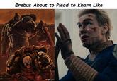 Erebus About to Plead to Kharn Like OxAnellstrate -02-02-201