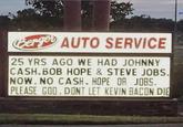 Berge AUTO SERVICE 25 YRS AGO WE HAD JOHNNY CASH.BOB HOPE & STEVE JOBS. NOW. NO CASH. HOPE OR JOBS. PLEASE GOD. DONT LET KEVIN BACON DIE