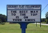 HICKORY FLAT FELLOWSHIP Church of God of Prophecy THE BEST WAY TO THE TOP IS ON YOUR KNEES