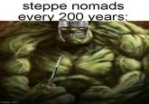 imgflip.com steppe nomads every 200 years: