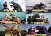 Baragon Pagos Neronga Magulan Gabora Geronga