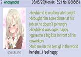 Anonymous 900 KB JPG 05/05/25(Mon) 16:15:21 No.39605851 >boyfriend is working late tonight >brought him some dinner at his job so he doesn't go hungry >boyfriend was super happy >gave me a big kiss in front of his coworkers >told me im the best gf in the world hehehe...i feel happy.