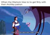 When the Warlock tries to to get flirty with their Archfey patron You're cute, but not-that- cute. made with mematic