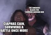 THE OMINOUS BLACK FOG FORMING AROUND HIM CIAPHAS CAIN, SURVIVING A BATTLE ONCE MORE imgflip.com