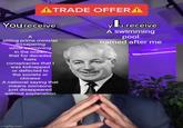 ATRADE OFFERA You receive: A sitting prime minister dissapering while swimming in the ocean that for decades fuels conspiracies that I was kidnapped or defected to the soviets or chinese A national saying that means someone just disappeared without explanation ylu receive: A swimming pool named after me imgflip.com