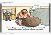 r/CultureBlitz .1 mo. ago Progress report! Uh-oh. "Hey, Sisyphus, when you've got a minute I'd like to discuss this progress report with you." 235 upvotes 1 comment