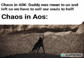 Chaos in 40K: Daddy was mean to us and left so we have to sell our souls to hell! Chaos in Aos: KAPWING