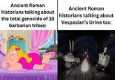 Ancient Roman historians talking about the total genocide of 18 barbarian tribes: Ancient Roman historians talking about Vespasian's Urine tax: