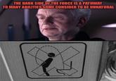 THE DARK SIDE OF THE FORCE IS A PATHWAY TO MANY ABILITIES SOME CONSIDER TO BE UNNATURAL