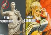 STOP SCROLLING! imgflip.com START CODEXING! Dino In