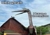 Uhh yeah I have a Quetztion