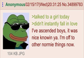 Anonymous 02/15/17 (Wed)20:31:25 No.34899783 >talked to a girl today >didn't instantly fall in love I've ascended boys, it was nice knowin ya. I'm off to other normie things now. 104 KB JPG