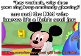 "hey warlock, why does your ring keep randomly glowing? me and the DM who knows it's a lich's soul jar: -It's a surprise tool that will help us later