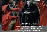 Richelieu, commander of the Emperor's Royal Guard