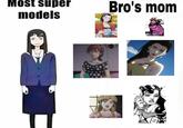 Most super models Bro's mom