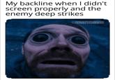 My backline when I didn't. screen properly and the enemy deep strikes nanoave