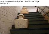 "It's over mannequin. I have the high ground!" STATION