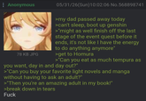 Anonymous 78 KB JPG 05/31/26(Sun)10:02:06 No.568898741 >my dad passed away today >can't sleep, boot up genshin >"might as well finish off the last stage of the event quest before it ends, it's not like I have the energy to do anything anymore" >get to Homura >"Can you eat as much tempura as you want, day in and day out?" >"Can you buy your favorite light novels and manga without having to ask an adult?" >"Then you're an amazing adult in my book!" >break down in tears F---