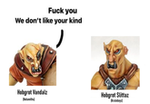 F--- you We don't like your kind Hobgrot Vandalz (Helsmiths) Hobgrot Slittaz (Kruleboyz)