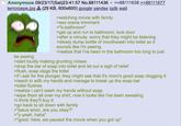Anonymous 09/23/17(Sat)23:41:57 No.88111436 >>88111638 >>88111677 terrorpepe.jpg (29 KB, 600x600) google yandex iqdb wait be peeing >watching movie with family >sex scene imminent >"b-bathroom" >get up and run to bathroom, lock door >after a minute, worry that they might be listening >slowly dump bottle of mouthwash into toilet so it sounds like i'm peeing >realize that i've been in the bathroom too long to just >start loudly making grunting noises >drop the bar of soap into toilet and let out a sigh of relief >flush, soap clogs the toilet >if i ask for the plunger, they might see that it's mom's good soap clogging it >reach in with my hands and manage to break up the soap bar >toilet flushes >realize i can't wash my hands without soap >wipe them all over my shirt, now it looks like i've been sweating >i think they'll buy it >go back to sit down with family >"jesus anon, are you okay?" >"y-yeah, haha" >"good. here, we paused the movie when you got up"
