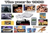 The year is 1999 MATRIX STAR WARS THE PHANTOM MENACE OUL CALIBUR AMERICAN RIE THE DONKEY Nintendo PlayStation PAL TONY HAWK'S BURNQUIST CAMPBELL GUIFSING HAWK LASEK MUSKA REYNOLDS ROWLEY STEAMER THOMAS SKATEBOARDING NEVER PlayStation® SEEA Dreamcast. namco @igrewuponit Sopranos Bob Builder PokeMoy TRADING CARD GAME 11 ADDITIONAL GAME CARDS NOKIA BRAD PITT EDWARD NORTON CRED CLOS ADACHER FILM Tast tizer DISNEY TARZAN Just Taste yzer