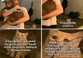 Rosa Parks NAACP Claudette Colvin Claudette refused to give up her seat nine months before Rosa Parks NAACP thought having an unwed pregnant teen would not be a positive face for the movement boredpanda.com