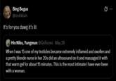 Bing Bogus @cruhbluh It's for you dawg it's lit His Nibs, Yungmun @Gnihcres - May 26 Q When I was 15 one of my testicles became extremely inflamed and swollen and a pretty blonde nurse in her 20s did an ultrasound on it and massaged it with that warm gel for about 15 minutes. This is the most intimate I have ever been with a woman.