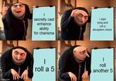 imgflip.com M I secretly cast enhance ability for charisma I start lying and roll a deception check - | roll a 5 | roll another 5