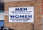 MEN to the left because WOMEN are always right!