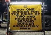 BUY ONE BURGER FOR THE PRICE OF TWO AND RECEIVE A SECOND BURGER ABSOLUTELY FREE! UZSBI
