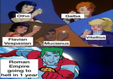Otho Galba Vitellius Flavian Vespasian Mucianus Roman Empire going to hell in 1 year