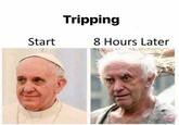 Tripping Start 8 Hours Later