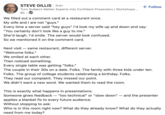 STEVE GILLIS. 3rd+ Turn Subject-Matter Experts Into Confident Presenters | Workshops... 6h We filled out a comment card at a restaurant once. My wife and I are not "guys." + Follow Every time a server said "hey guys" I'd look my wife up and down and say: "You certainly don't look like a guy to me." She'd laugh. I'd smile. The server would look confused. So we mentioned it on the comment card. Next visit — same restaurant, different server. "Welcome folks." We smiled at each other. Then noticed something. Every single table was getting "folks." The couple in their 30s on a date. Folks. The family with three kids under ten. Folks. The group of college students celebrating a birthday. Folks. They read our complaint. They missed our point. We didn't want a new word. We wanted them to read the room. This is exactly what happens in presentations. Someone gives feedback — "too technical" or "slow down" — and the presenter applies a blanket fix to every future audience. Without stopping to ask: Who is in this room right now? What do they already know? What do they actually need from me today?