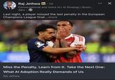Raj Jethwa in - 1st Conversational and Voice Al | Al Strategy | Busin... 49m. Last night, a player missed the last penalty in the European Champions League final....more FOUNDATION Arsenal RV Х Miss the Penalty. Learn from It. Take the Next One: What Al Adoption Really Demands of Us Raj Jethwa