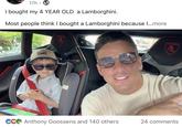 17h I bought my 4 YEAR OLD a Lamborghini. Most people think I bought a Lamborghini because I...more WILDRORIENS CC Anthony Goossens and 140 others 24 comments
