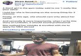Viren Sood in ⚫ 3rd+ Book a call to do an MBA abroad |... Book an appointment 12h • + Follow A GenZ girl in the gym today said to me 'I really like your veins' I told her she is focussing on the wrong thing for 2 reasons: Firstly, at this age, she should care only about her career And secondly & more importantly, when I write this story on LinkedIn, it should sound professional She realised her mistake & enrolled with me to apply for MBA abroad #TrueStory #humour