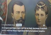 The Factinate Media Group + Follow Arranged marriage might not be so bad, because it worked pretty well for these legendary historical power couples. A