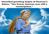 Hannibal greeting Scipio at Heaven's Gates: "You know, Cannae was still a masterpiece."